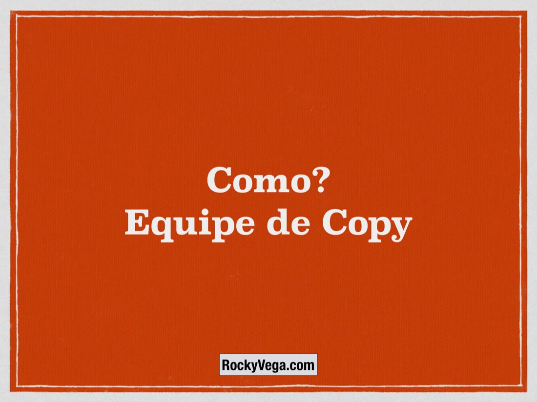 Slide laranja: Como? Equipe de Copy.
